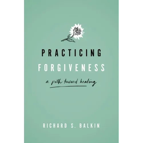 Practicing Forgiveness: A Path Toward Healing
