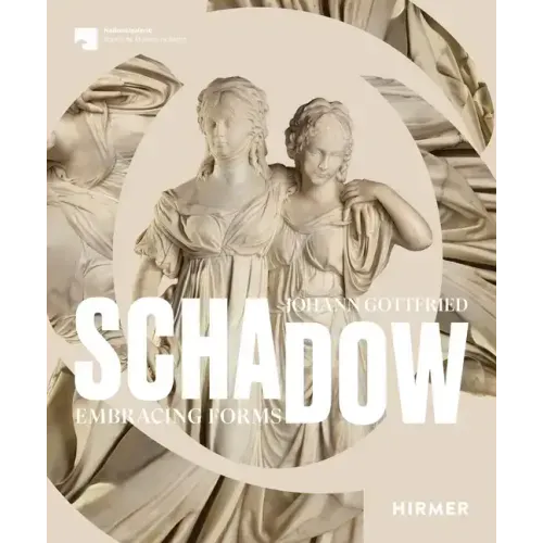 Johann Gottfried Schadow: Embracing Forms