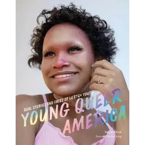 Young Queer America: Real Stories and Faces of LGBTQ+ Youth