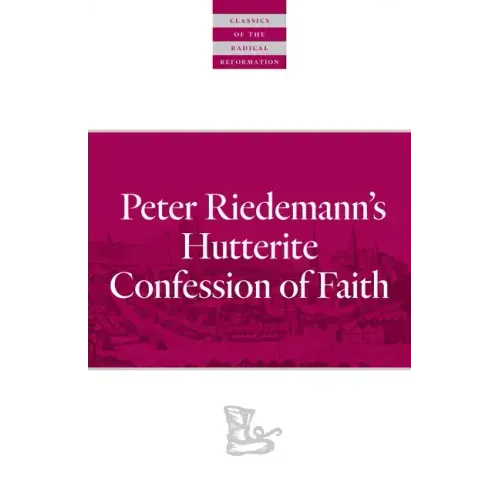 Peter Riedemann's Hutterite Confession of Faith