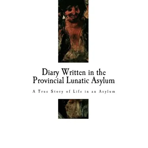 Diary Written in the Provincial Lunatic Asylum: A True Story of Life in an Asylum