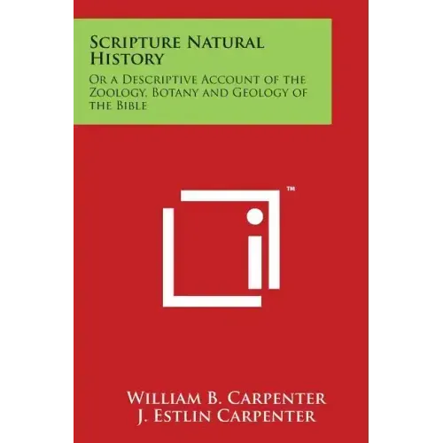 Scripture Natural History: Or a Descriptive Account of the Zoology, Botany and Geology of the Bible