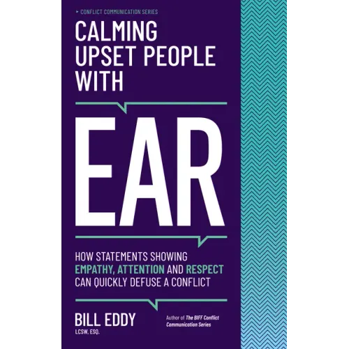Calming Upset People with Ear: How Statements Showing Empathy, Attention, and Respect Can Quickly Defuse a Conflict
