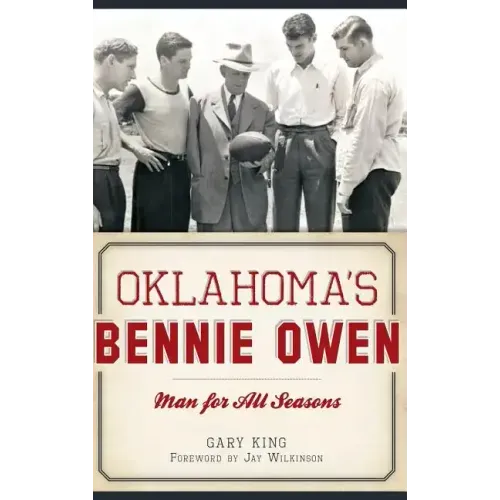 Oklahoma's Bennie Owen: Man for All Seasons