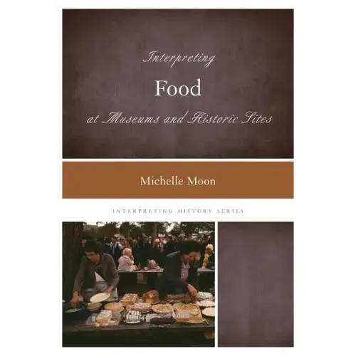 Interpreting Food at Museums and Historic Sites