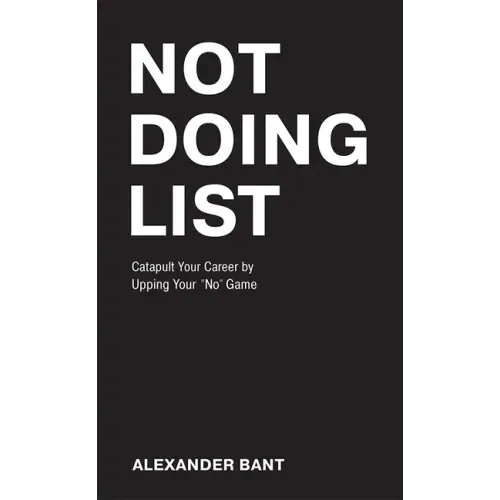Not Doing List: Catapult Your Career by Upping Your No Game