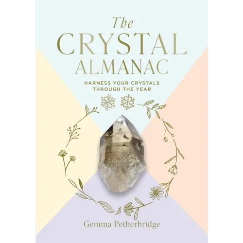 The Crystal Almanac: Harness Your Crystals Through the Year
