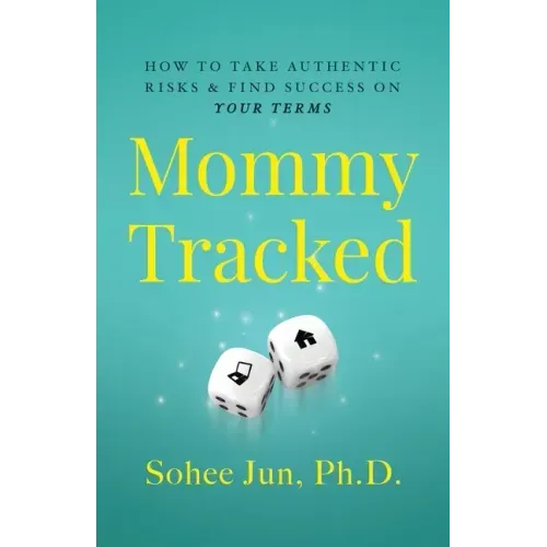 Mommytracked: How to Take Authentic Risks and Find Success On Your Terms