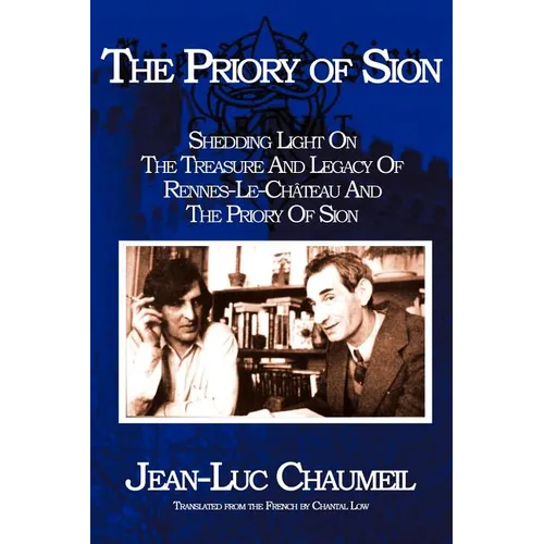 The Priory of Sion: Shedding Light on the Treasure and Legacy of Rennes-Le-Chateau and the Priory of Sion