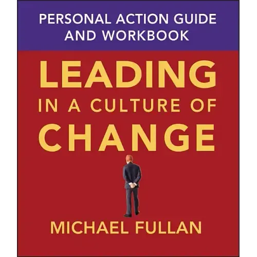 Leading in a Culture of Change: Personal Action Guide and Workbook
