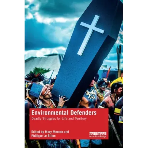 Environmental Defenders: Deadly Struggles for Life and Territory