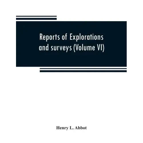 Reports of explorations and surveys to ascertain the most practicable and economical route for a railroad from the Mississippi River to the Pacific Oc