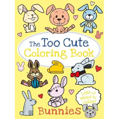The Too Cute Coloring Book: Bunnies