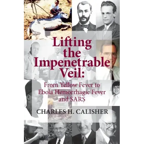 Lifting the Impenetrable Veil: From Yellow Fever to Ebola Hemorrhagic Fever & SARS