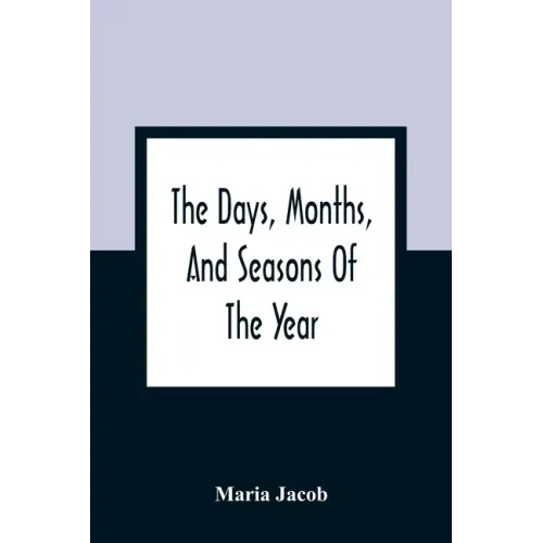 The Days, Months, And Seasons Of The Year: Explained To The Little People Of England