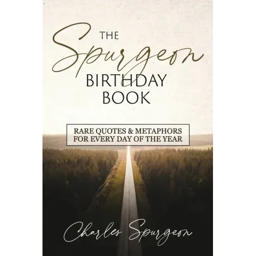 The Spurgeon Birthday Book: Rare Quotes and Metaphors for Every Day of the Year