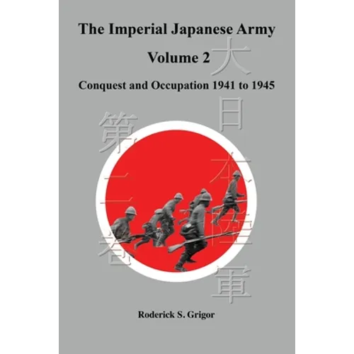 The Imperial Japanese Army Volume 2: Conquest and Occupation 1941 to 1945