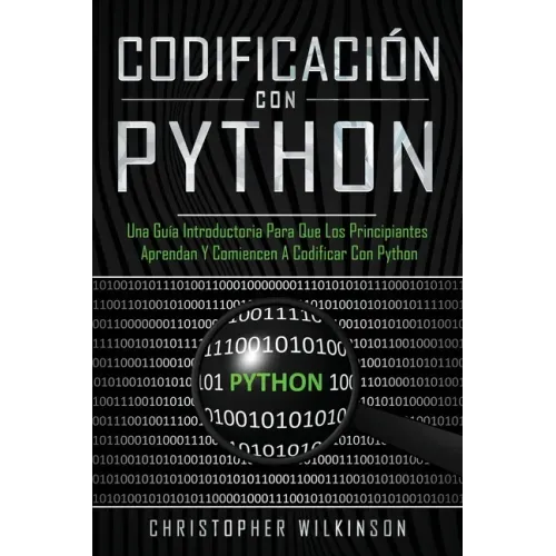 Codificación con Python: Una guía introductoria para que los principiantes aprendan y comiencen a codificar con Python(Libro En Español/Self Pu