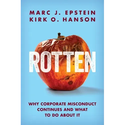 Rotten: Why Corporate Misconduct Continues and What to Do about It