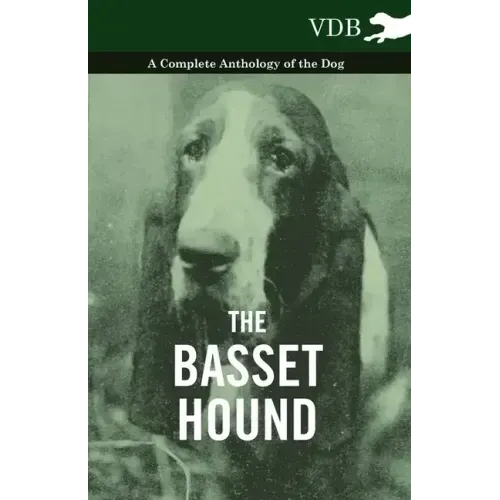 The Basset Hound - A Complete Anthology of the Dog -