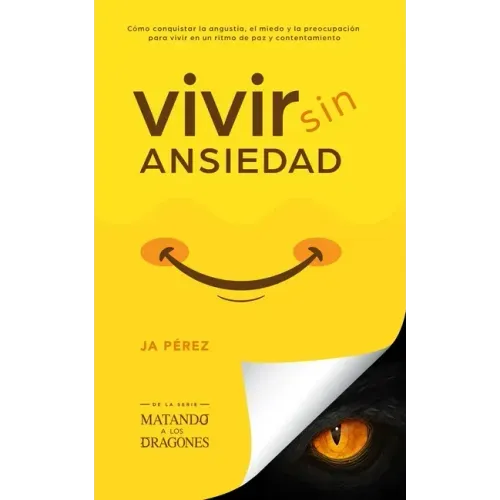 Vivir Sin Ansiedad: Como conquistar la angustia, el miedo y la preocupación para vivir en un ritmo de paz y contentamiento