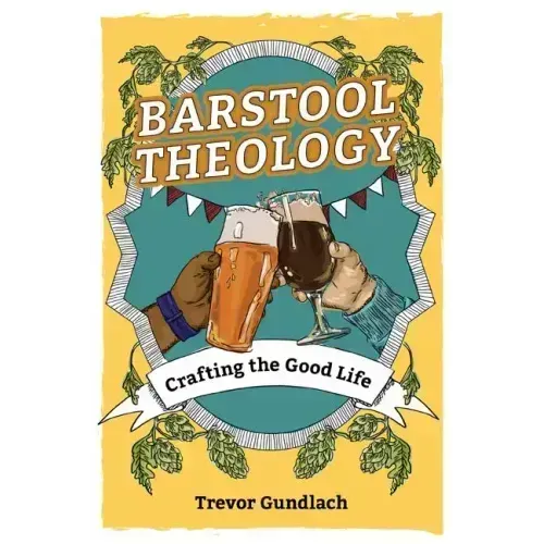 Barstool Theology: Crafting the Good Life