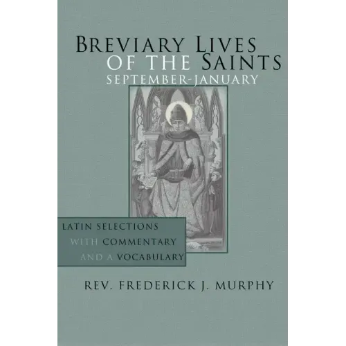 Breviary Lives of the Saints: September - January: Latin Selections with Commentary and a Vocabulary