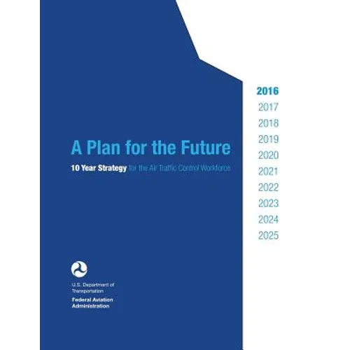 A Plan for the Future: 10 Year Strategy for the Air Traffic Control Workforce