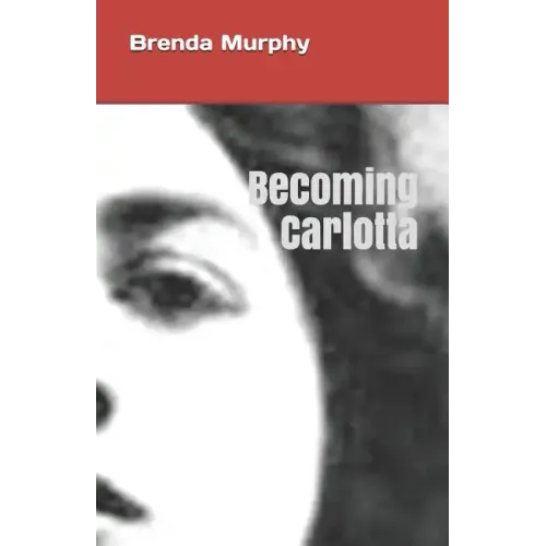 Becoming Carlotta: A Biographical Novel