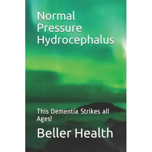 2019 Normal Pressure Hydrocephalus: This Dementia Strikes all Ages!