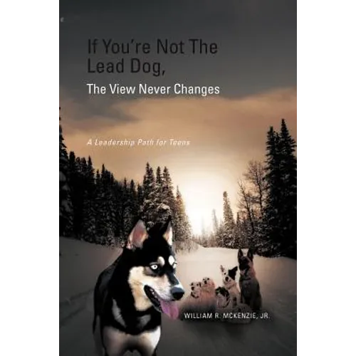 If You're Not The Lead Dog, The View Never Changes: A Leadership Path for Teens