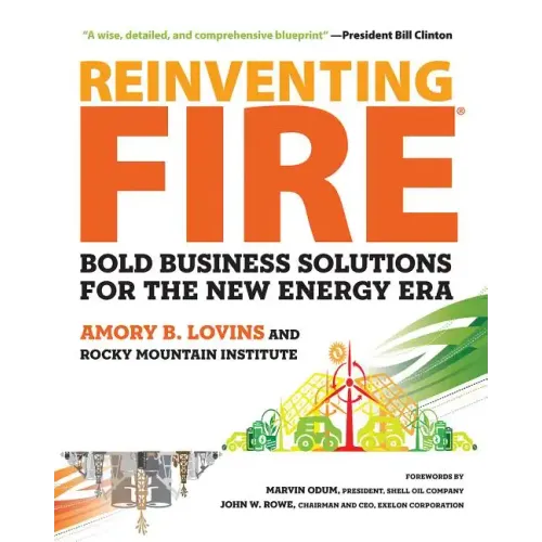 Reinventing Fire: Bold Business Solutions for the New Energy Era