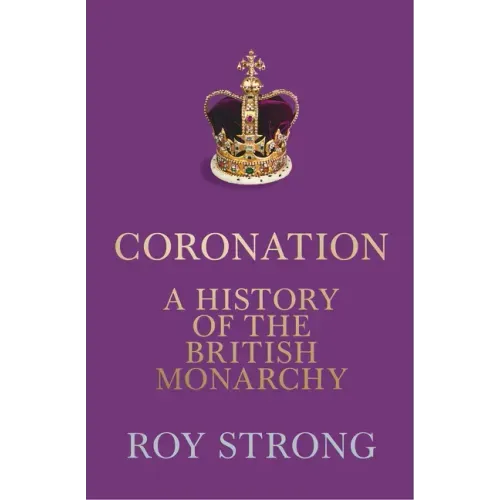 Coronation: A History of the British Monarchy