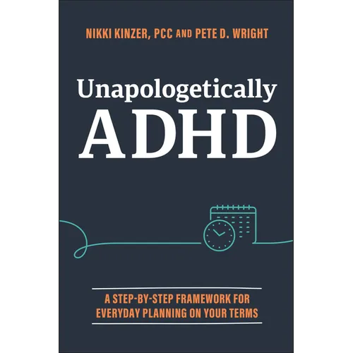 Unapologetically ADHD: A Step-By-Step Framework for Everyday Planning on Your Terms