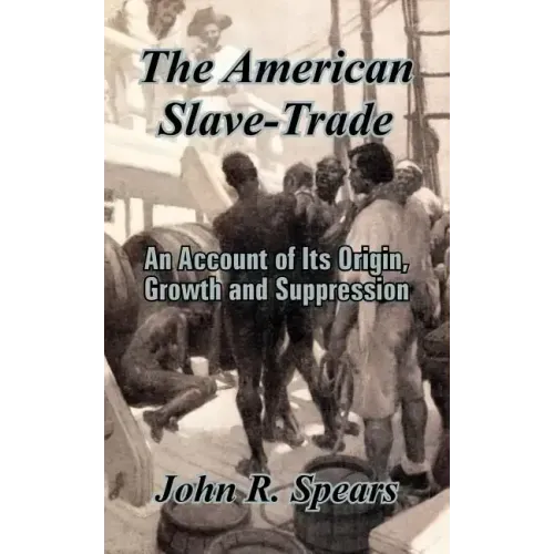 The American Slave-Trade: An Account of Its Origin, Growth and Suppression