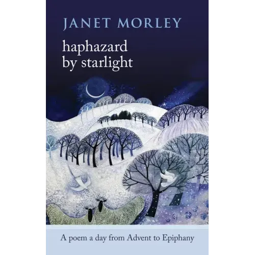 Haphazard by Starlight: A Poem A Day From Advent To Epiphany