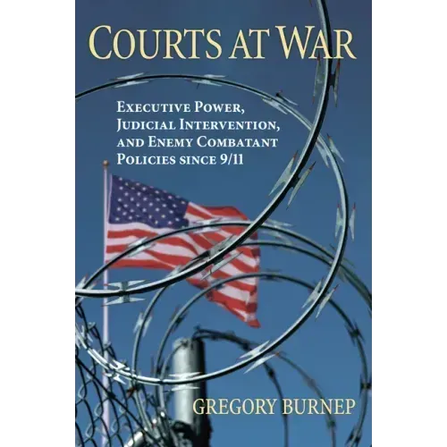 Courts at War: Executive Power, Judicial Intervention, and Enemy Combatant Policies Since 9/11