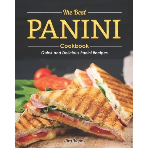 The Best Panini Cookbook: Quick and Delicious Panini Recipes
