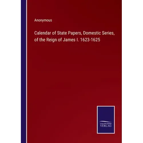 Calendar of State Papers, Domestic Series, of the Reign of James I. 1623-1625