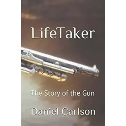 Life Taker The Story of the Gun