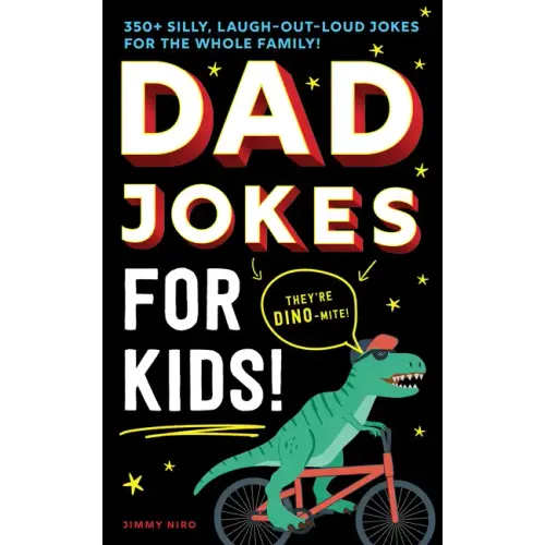Dad Jokes for Kids: 350+ Silly, Laugh-Out-Loud Jokes for the Whole Family!