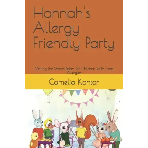 Hannah's Allergy Friendly Party: Making the World Better for Children With Food Allergies
