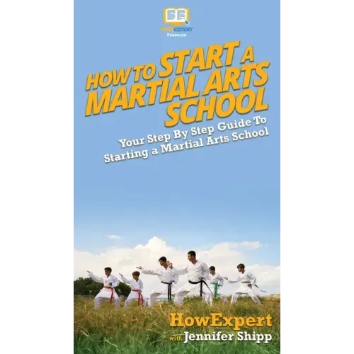 How To Start a Martial Arts School: Your Step By Step Guide To Starting a Martial Arts School