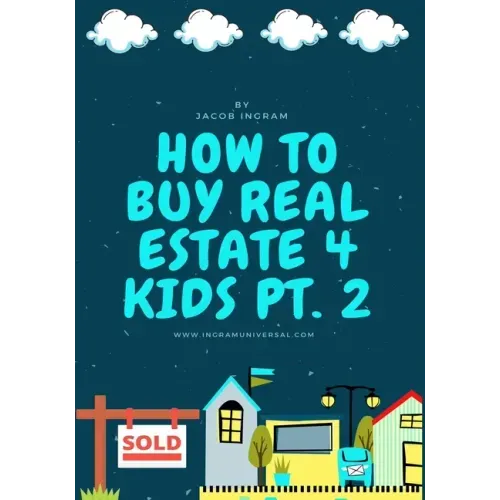 How To Buy Real Estate 4 Kids PT.2