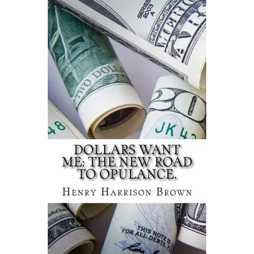 Dollars Want Me: The New Road to Opulance.
