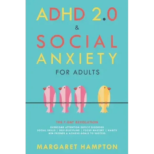 ADHD 2.0 & Social Anxiety for Adults: The 7-day Revolution. Overcome Attention Deficit Disorder. Social Skills Self-Discipline Focus Mastery Habits. W