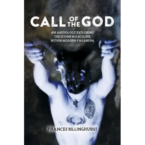 Call of the God: An Anthology Exploring the Divine Masculine within Modern Paganism