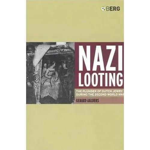 Nazi Looting: The Plunder of Dutch Jewry During the Second World War
