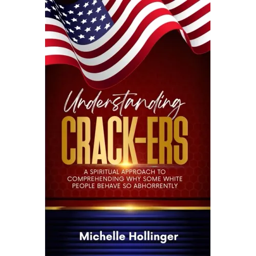 Understanding Crack-ers: A spiritual approach to comprehending why some White people are so hateful