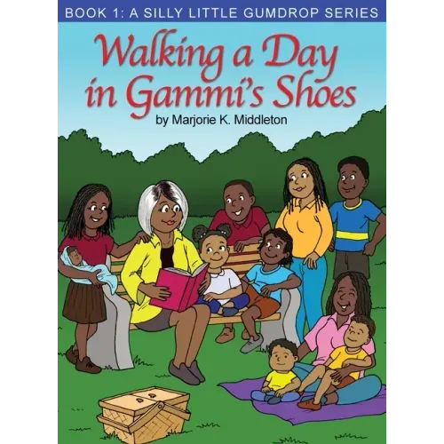 Walking a Day in Gammi's Shoes: Book 1: A Silly Little Gumdrop Series